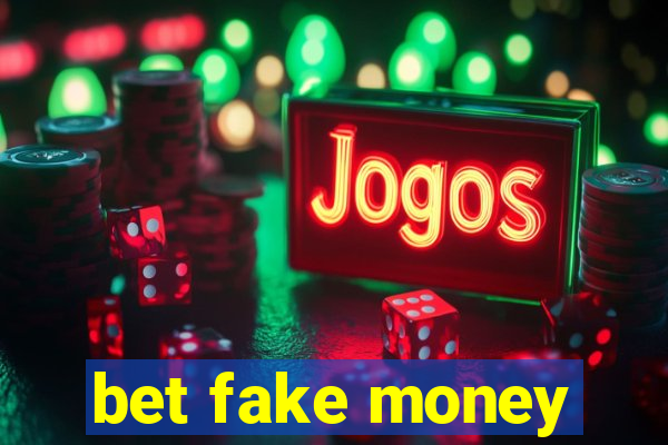 bet fake money
